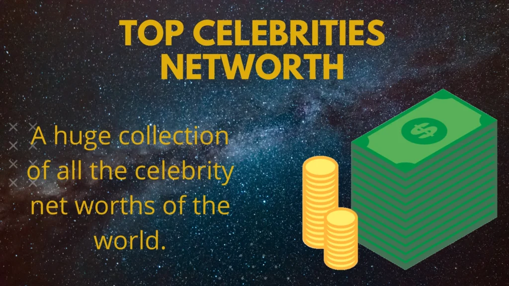celebrities Net Worth